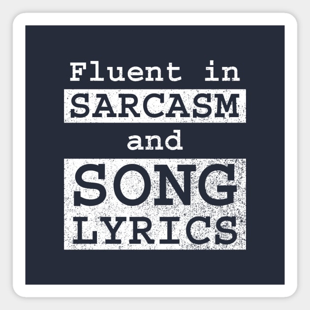 Fluent in Sarcasm and Song Lyrics Magnet by GloopTrekker